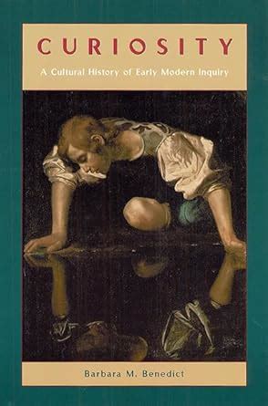 Curiosity A Cultural History of Early Modern Inquiry Reader