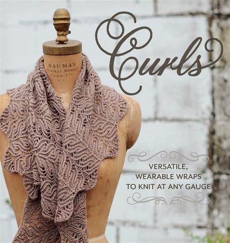 Curls Versatile Wearable Wraps to Knit at Any Gauge Doc