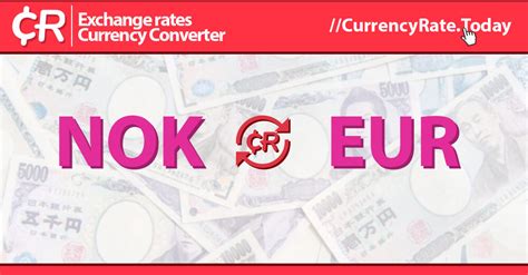 Currency Exchange: A Comprehensive Guide to NOK-EUR Conversion