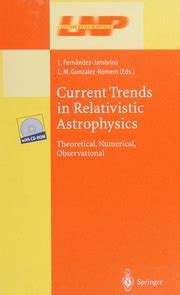 Current Trends in Relativistic Astrophysics Theoretical, Numerical, Observational Reader