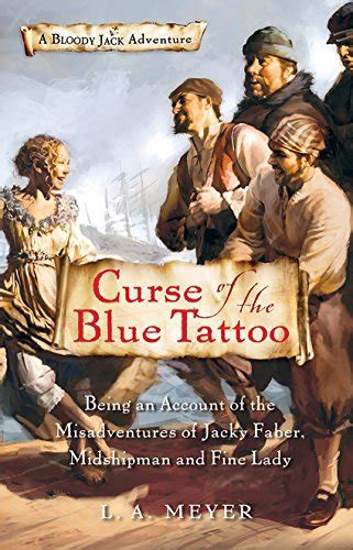 Curse of the Blue Tattoo Being an Account of the Misadventures of Jacky Faber Midshipman and Fine Lady Bloody Jack Adventures Book 2
