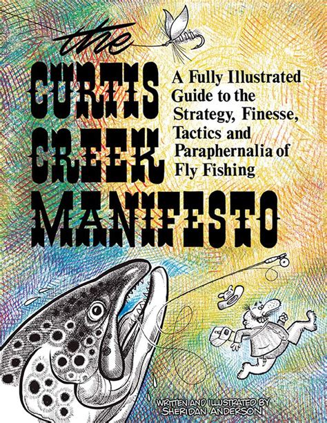 Curtis Creek Manifesto:  A Fully Illustrated Guide to the Stategy, Finesse, Tactics, and Paraphernalia of Fly Fishing Ebook Doc