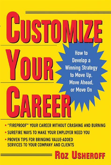 Customize Your Career How to Develop a Winning Strategy to Move Up, Move Ahead, or Move On Reader