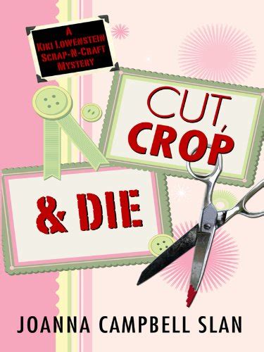 Cut Crop and Die A Kiki Lowenstein Scrap-N-Craft Mystery Reader