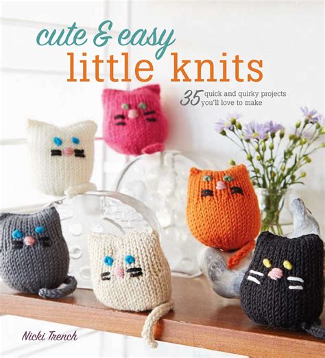 Cute and Easy Little Knits 35 quick and quirky projects you ll love to make Epub