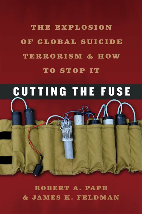 Cutting the Fuse The Explosion of Global Suicide Terrorism and How to Stop It Reader