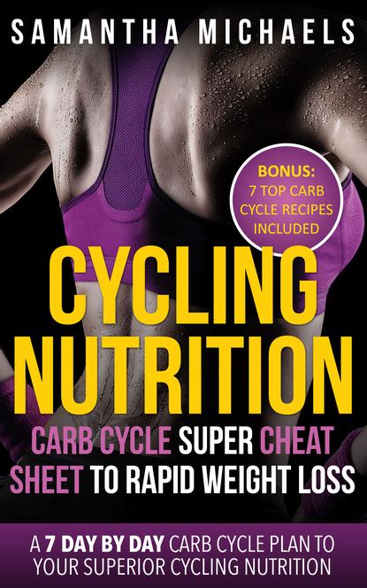 Cycling Nutrition Carb Cycle Super Cheat Sheet to Rapid Weight Loss A 7 Day by Day Carb Cycle Plan To Your Superior Cycling Nutrition Bonus 7 Top Carb Cycle Recipes Included Reader