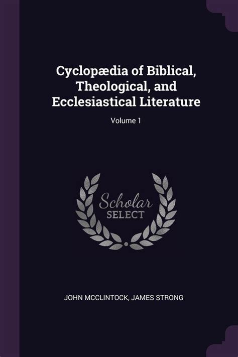 Cyclopædia of Biblical Theological and Ecclesiastical Literature Volume 1 Reader