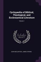 Cyclopaedia Of Biblical Theological And Ecclesiastical Literature Volume 1 Reader