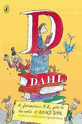 D Is for Dahl A gloriumptious A-Z guide to the world of Roald Dahl