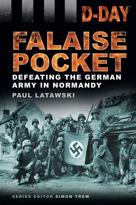 D-Day Landings : The Falaise Pocket Defeating The German Army In Normandy Epub