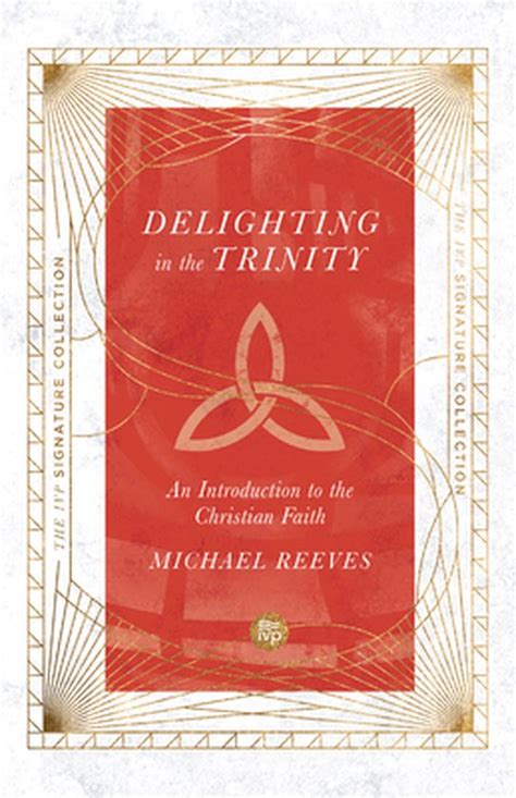 DELIGHTING IN THE TRINITY AN INTRODUCTION TO CHRISTIAN FAITH MICHAEL REEVES Ebook PDF