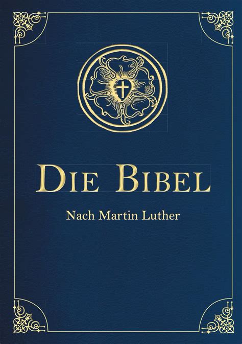 DIE LUTHER BIBEL Das Alte Testament und Das Neue Testament Nach der Übersetzung Martin Luthers Illustriert Die Bibel  Epub