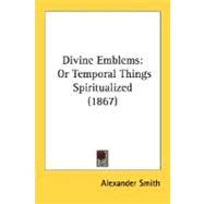 DIVINE EMBLEMS or temporal things spiritualized PDF