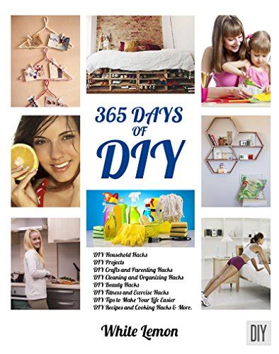 DIY 365 Days of DIY A Collection of DIY DIY Household Hacks DIY Cleaning and Organizing DIY Projects and More DIY Tips to Make Your Life Easier With Over 45 DIY Christmas Gift Ideas Epub