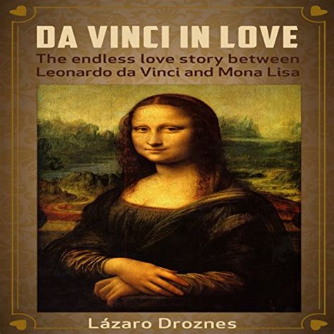 Da Vinci in Love The Endless Love Story Between Leonardo da Vinci and Mona Lisa Reader