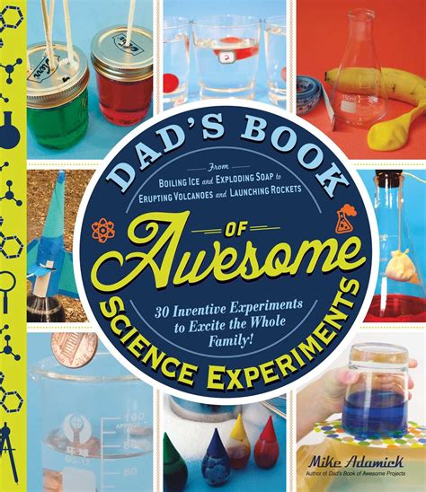Dad s Book of Awesome Science Experiments From Boiling Ice and Exploding Soap to Erupting Volcanoes and Launching Rockets 30 Inventive Experiments to Excite the Whole Family Doc