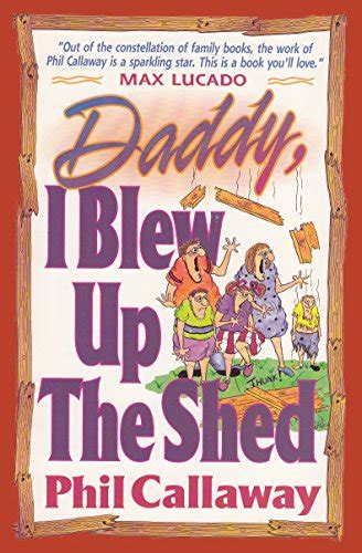 Daddy I Blew Up the Shed Tales From the Bright Side of Family Life Doc