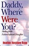 Daddy Where Were You Healing for the Father-Deprived Daughter PDF