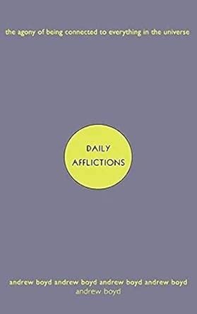 Daily Afflictions The Agony of Being Connected to Everything in the Universe Doc