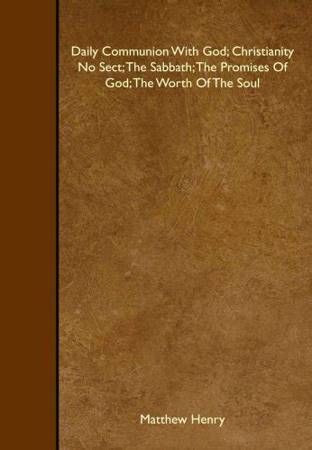 Daily Communion With God Christianity No Sect The Sabbath The Promises of God The Worth of the Soul A Church Classic Reprint Doc