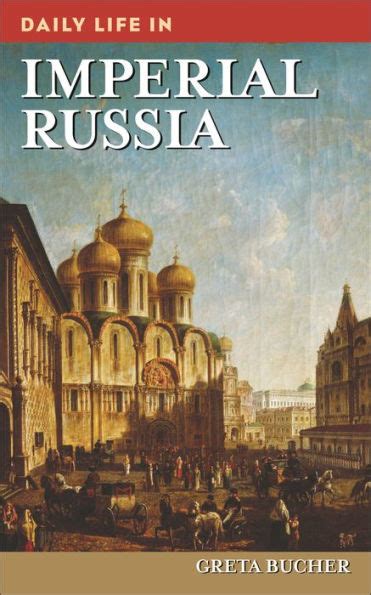 Daily Life in Imperial Russia (The Greenwood Press Daily Life Through History Series) Doc