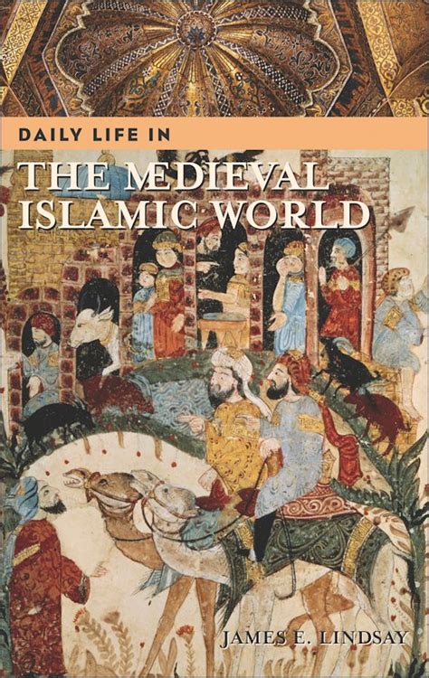 Daily Life in the Medieval Islamic World (The Greenwood Press Daily Life Through History Series) Reader