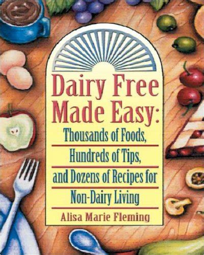 Dairy Free Made Easy Thousands of Foods Hundreds of Tips and Dozens of Recipes for Non-Dairy Living Doc