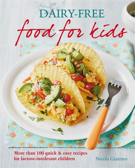 Dairy-Free Food For Kids More than 100 quick and easy recipes for lactose-intolerant children PDF