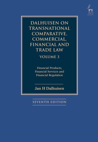Dalhuisen on Transnational Comparative, Commercial,Financial and Trade Law, Vol. 3 Financial Product Doc