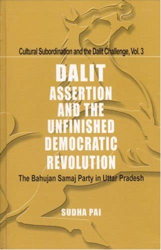 Dalit Assertion and the Unfinished Democratic Revolution The Bahujan Samaj Party in Uttar Pradesh Doc