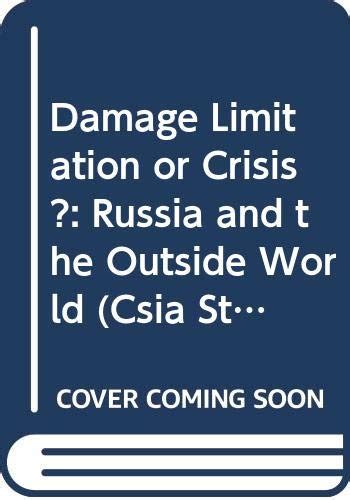 Damage Limitation or Crisis Russia and the Outside World Csia Studies in International Security No 5 Doc
