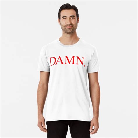 Damn T-Shirt: The Ultimate Expression of Style and Attitude