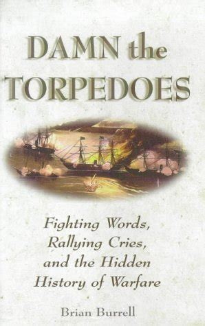 Damn the Torpedoes Fighting Words, Rallying Cries, and the Hidden History of Warfare Kindle Editon