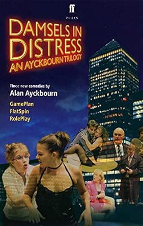 Damsels in Distress An Ayckbourn Trilogy Game Plan Flat Spin Role Play PDF
