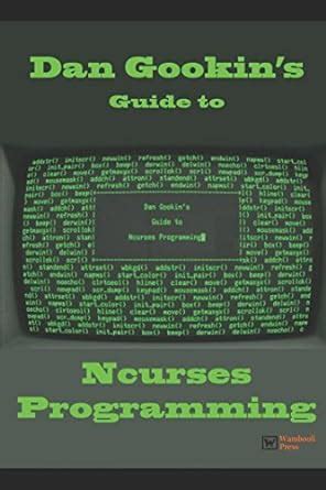 Dan Gookin s Guide to Ncurses Programming Doc