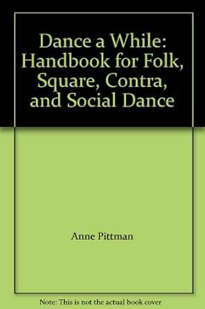 Dance a While Handbook for Folk Square Contra and Social Dance