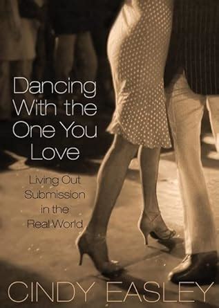 Dancing With the One You Love: Living Out Submission in the Real World Reader