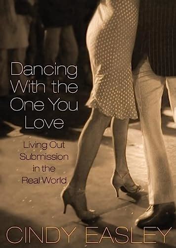 Dancing With the One You Love: Living Out Submission in the Real World Reader