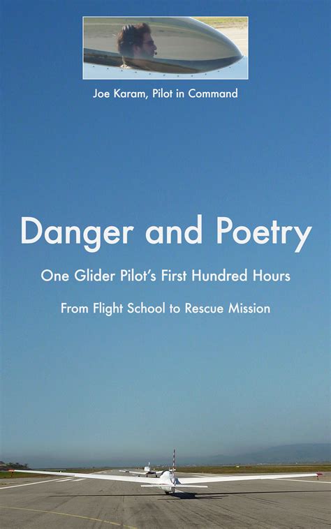 Danger and Poetry One Glider Pilot s First Hundred Hours from Flight School to Rescue Mission Kindle Editon