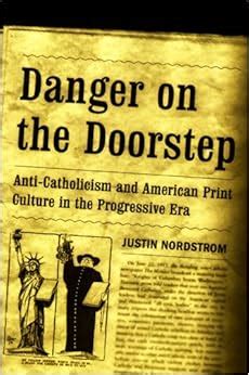 Danger on the Doorstep Anti-Catholicism and American Print Culture in the Progressive Era PDF