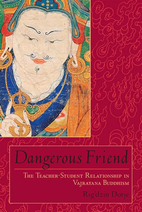 Dangerous Friend: The Teacher-Student Relationship in Vajrayana Buddhism Ebook Doc