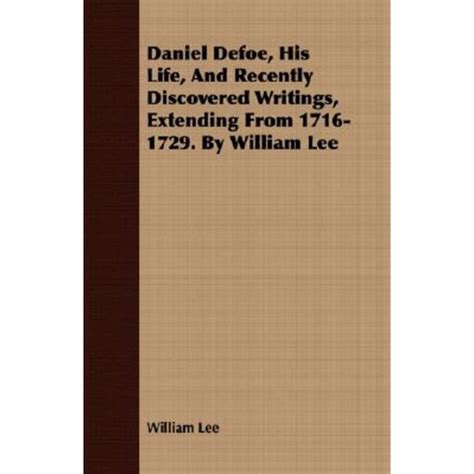 Daniel Defoe his life and recently discovered writings extending from 1716-1729 By William Lee Volume 1 PDF