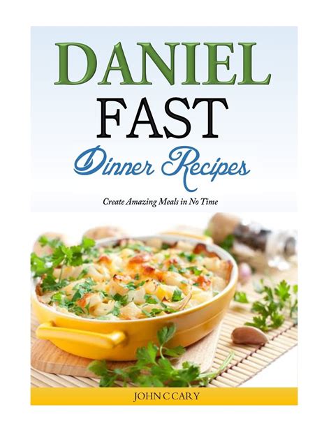 Daniel Fast Dinner Recipes Create Amazing Meals in No Time Kindle Editon