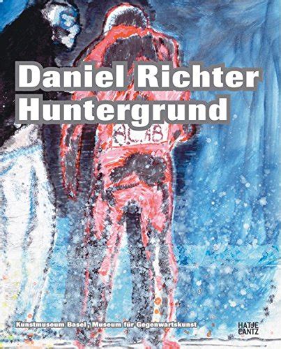 Daniel Richter Huntergrund Kunstmusem Basel Museum fur Gegenwartskunst English and German Edition Doc