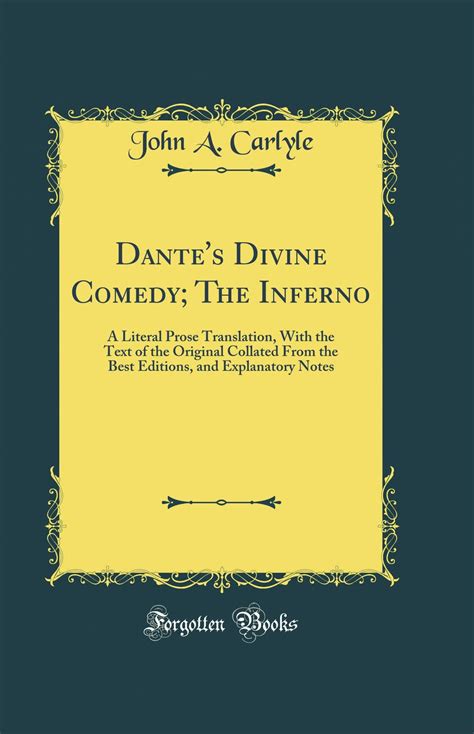 Dante s Divine Comedy the Inferno a Literal Prose Translation With the Text of the Original Collated From the Best Editions and Explanatory Notes Reader