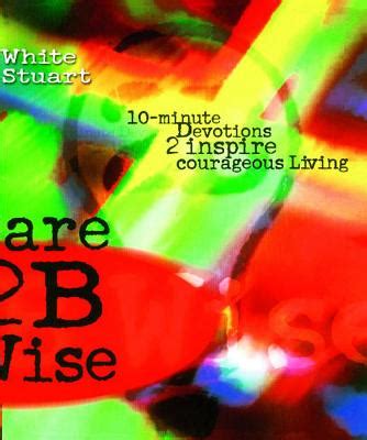 Dare 2B Wise: 10 minute devotions 2 inspire courageous living Doc