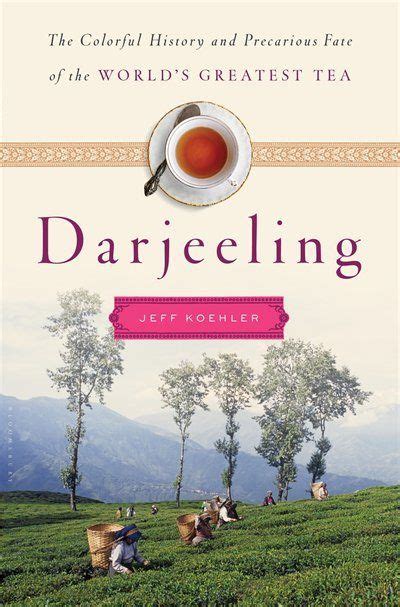 Darjeeling The Colorful History and Precarious Fate of the World s Greatest Tea Kindle Editon