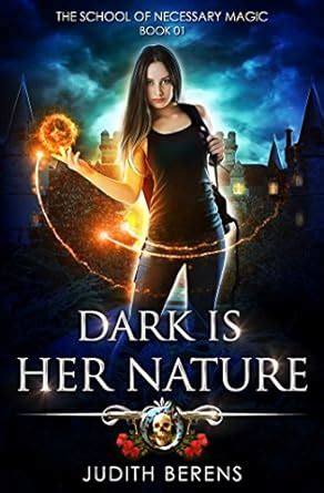 Dark Is Her Nature An Urban Fantasy Action Adventure The School Of Necessary Magic Book 1 Kindle Editon