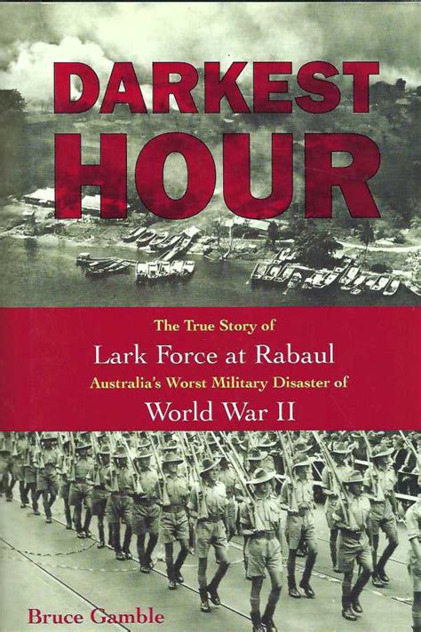 Darkest Hour The True Story of Lark Force at Rabaul Australia s Worst Military Disaster of World War II Kindle Editon